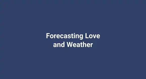 Forecasting Love and Weather