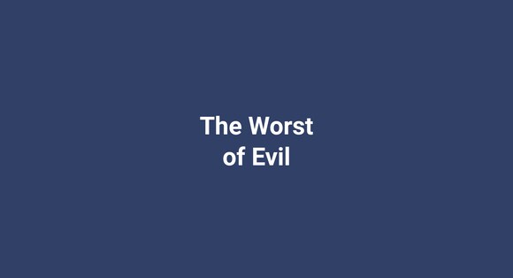 The Worst of Evil