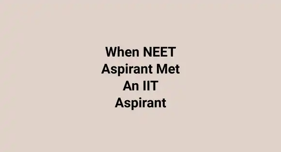 When NEET Aspirant Met An IIT Aspirant