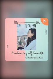 Embracing self-love - with Harshleen Kaur