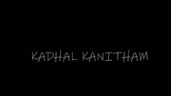 Kadhal kanitham - Tamil  love short film