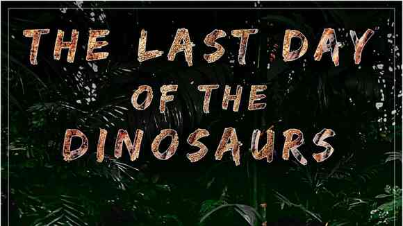 The Last Day Of The Dinosaurs