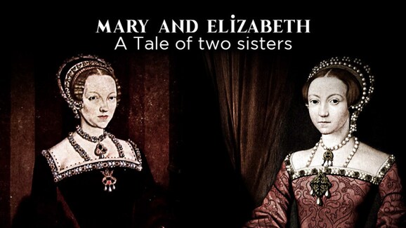 Mary And Elizabeth A Tale Of Two Sisters