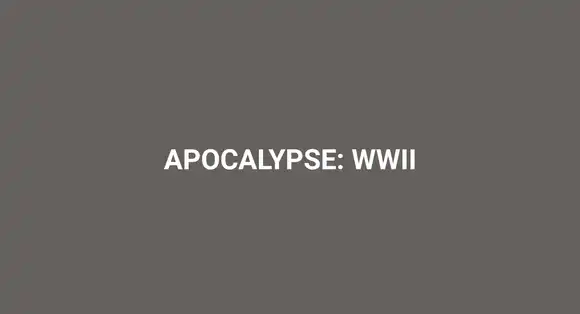 APOCALYPSE: WWII