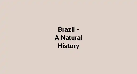 Brazil - A Natural History