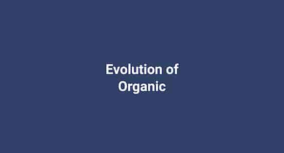 Evolution of Organic