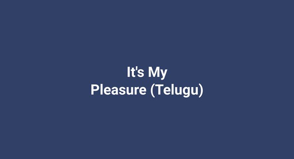 It's My Pleasure (Telugu)