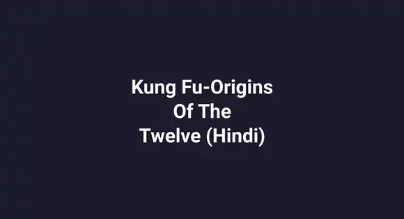 Kung Fu-Origins Of The Twelve (Hindi)