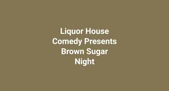 Liquor House Comedy Presents Brown Sugar Night