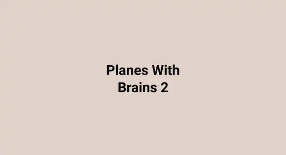 Planes With Brains 2