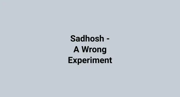 Sadhosh - A Wrong Experiment