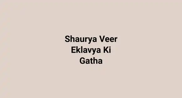 Shaurya Veer Eklavya Ki Gatha