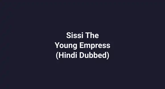 Sissi The Young Empress (Hindi Dubbed)