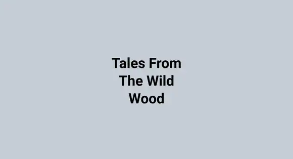 Tales From The Wild Wood