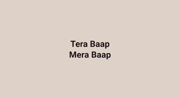 Tera Baap Mera Baap