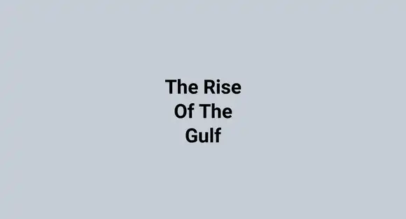 The Rise Of The Gulf