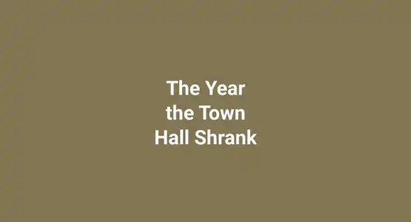 The Year the Town Hall Shrank