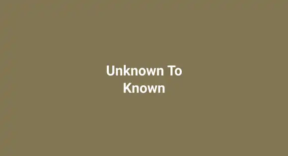 Unknown To Known