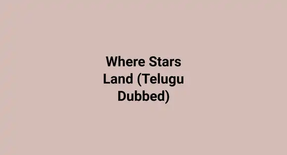 Where Stars Land (Telugu Dubbed)