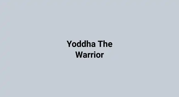 Yoddha The Warrior