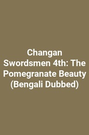 Changan Swordsmen 4th: The Pomegranate Beauty (Bengali Dubbed)