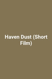 Haven Dust (Short Film)