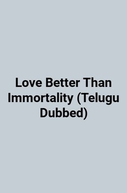 Love Better Than Immortality (Telugu Dubbed)