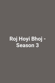 Roj Hoyi Bhoj - Season 3