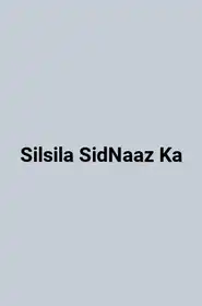 Silsila SidNaaz Ka
