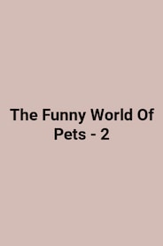 The Funny World Of Pets - 2