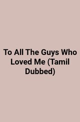 To All The Guys Who Loved Me (Tamil Dubbed)