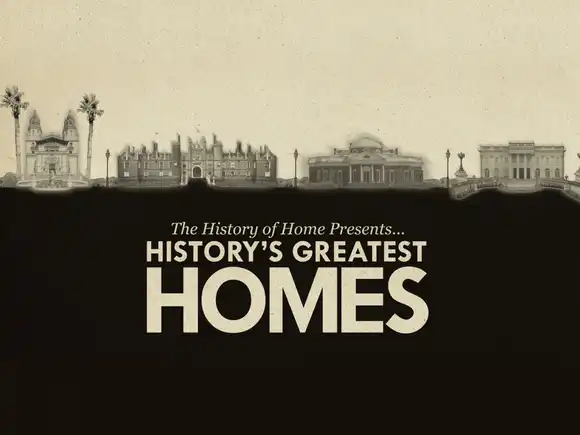 The History of Home Presents... History's Greatest Homes