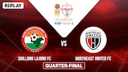 Shillong Lajong FC vs NorthEast United FC - Quarter-Final - Replay - 17 Aug 2026