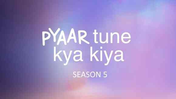 Pyaar Tune Kya Kiya Season 5