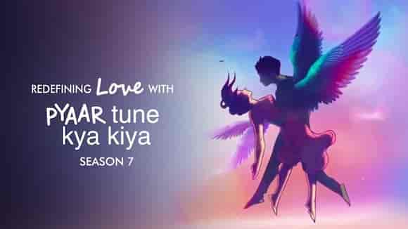 Pyaar Tune Kya Kiya Season 7