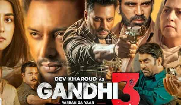 Gandhi 3 Yarran Da Yaar OTT release date: Here’s when and where to watch Dev Kharoud’s Punjabi action film