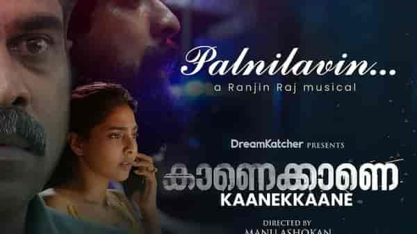 Kaanekkaane's Palnilavin Poykayil song release: Melodious track shares glimpses of the mysterious story