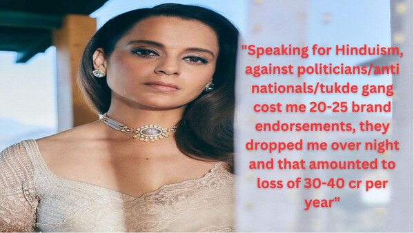 Kangana Ranaut: I lose ₹30-40 crore a year for speaking against 'anti-nationals'