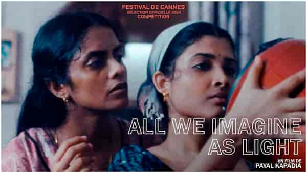 All We Imagine As Light Review: Love and the lack of it in a city called home, or maybe not