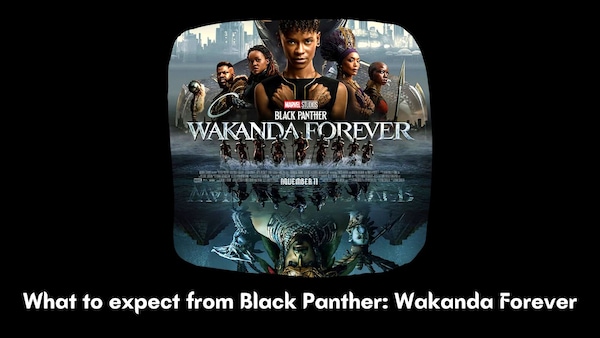 What to expect from Black Panther: Wakanda Forever