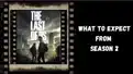 The Last of Us: What to expect from season 2