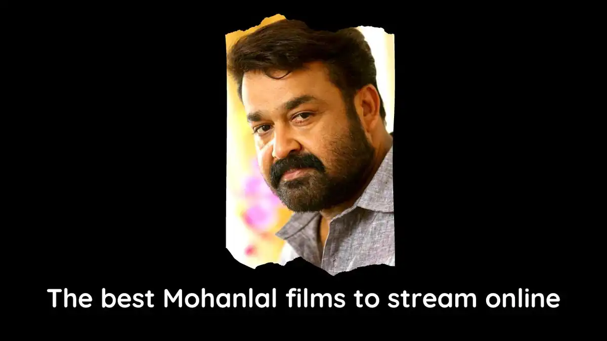 The best Mohanlal films to stream online