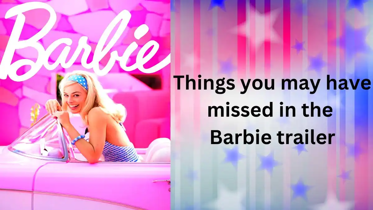 Things you may have missed in the Barbie trailer