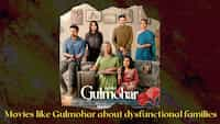 Movies like Gulmohar about dysfunctional families that you must watch