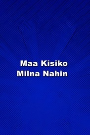 Maa Kisiko Milna Nahin