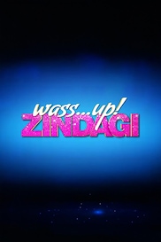 Wass...up! Zindagi