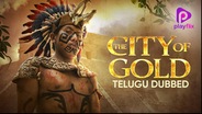 The City Of Gold (Telugu Dubbed)