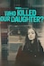 Who Killed Our Daughter?