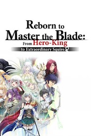 Reborn to Master the Blade: From Hero-King to Extraordinary Squire