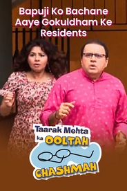 Watch Taarak Mehta Ka Ooltah Chashmah - Bapuji Ko Bachane Aaye Gokuldham Ke Residents on OTTplay with one OTT subscription